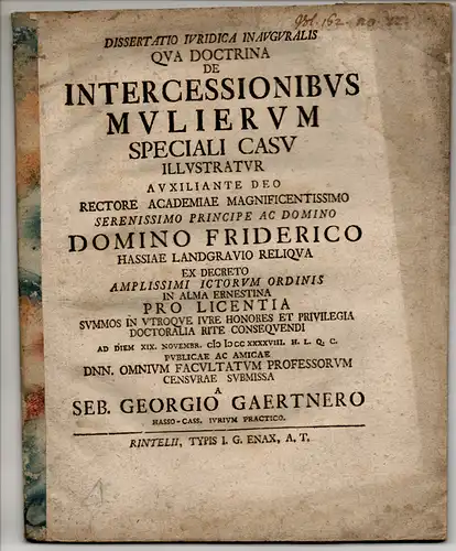 Gaertner, Sebastian Georg: aus Kassel: Juristische Inaugural-Dissertation. De intercessionibus mulierum speciali casu illustratur. 