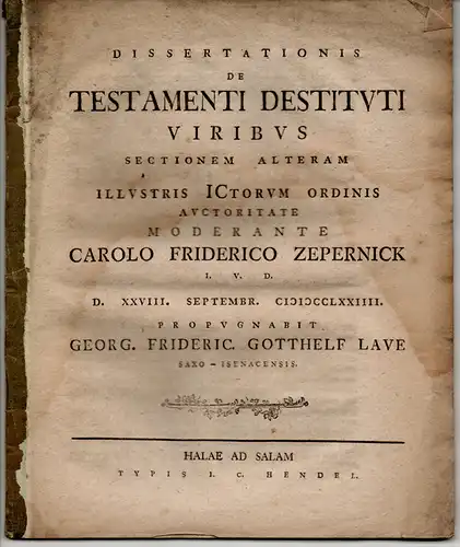 Zepernick, Karl Friedrich; Lave, Georg Friedich G: Juristische Inaugural-Dissertation. De testamenti destituti viribus, sectio prior, sectionem alteram (2 Publikationen). 