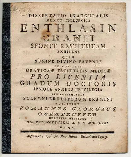 Oberteuffer, Johann Georg: aus Herisau/CH: Medizinische Inaugural-Dissertation. Enthlasin cranii sponte restitutam (Über eine Schädelverletzung und deren Spontanheilung). 