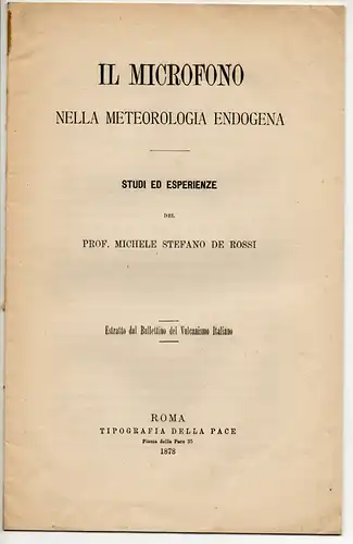 Rossi, Michele Stefano de: Il microfono nella meteorologia endogena : Studi ed esperenze. Sonderdruck aus: Bullett. del Vulcanismo Italiano. 