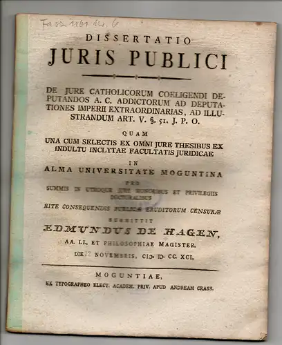 Hagen, Edmund von: Juristische Dissertation. De iure catholicorum coeligendi deputandos A. C. addictorum ad deputationes Imperii extraordinarias, ad illustrandum art. V. §. 51. I. P. O. 