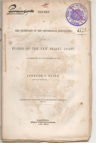 Baird, Spencer Fullerton: Report to the Secretary of the Smithsonian Institution, on the fishes of the New Jersey coast, as observed in the summer of 1854. Sonderdruck aus: Ninth Annual report of the Smithsonian Institution for 1854, 1-40. 