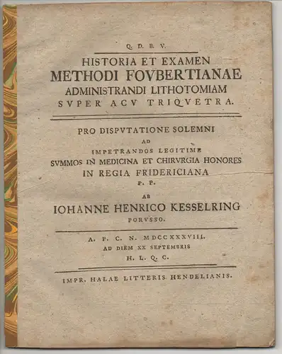 Kesselring, Johann Heinrich: Medizinische Disputatio. Historia et examen methodi Foubertianae administrandi lithotomiam super acu triquetra. 