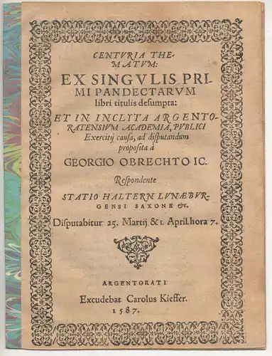 Haltern, Statius: aus Lüneburg: Juristische Disputation. Centuria thematum: Ex singulis primi Pandectarum libri titulis desumpta. 