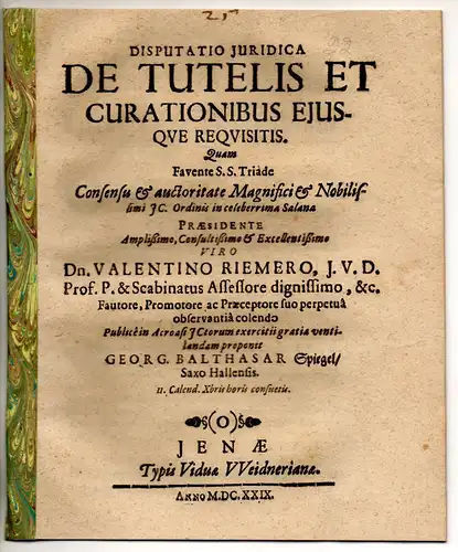 Spiegel, Georg Balthasar: aus Halle, Saale: Juristische Disputation. De tutelis et curationibus eiusque requisitis. 