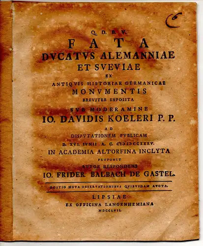Balbach von Gastel, Johann Friedrich: Philosophische Dissertation. Fata ducatus Alemanniae et Sveviae ex antiquis historiae Germanicae monumentis breviter exposita. Editio Nova Observationibus Quibusdam Aucta. 