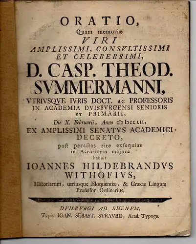 Withof, Johann Hildebrand: Oratio, quam memoriae viri amplissimi, consultissimi et celeberrimi, D. Casp. Theod. Summermanni (Kaspar Theodor Summermann). 