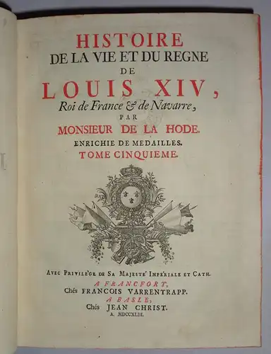 de la Hode dit La Mothe: Histoire de la vie et du regne de Louis XIV, Roi de France & de Navarre, Enriche de Medailles, Tome Cinquieme et Sixieme (Bd. 5 und 6 in einem Band). 