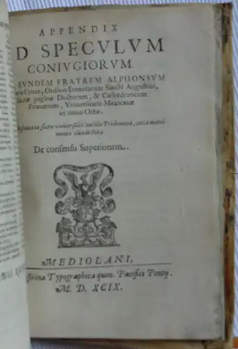 Piccaja, Giambaptista [Hrsg.]: Rev. Patris Fr. Alphonsi a Vera Cruce Hispani Ordinis Eremitarum S. Augustini. Et in primaria cathedra mexican & universitatis S. Theologia Doctoris. Speculum coniugiorum, cum appendice. Nunc primum in Italia Typis excusum. 