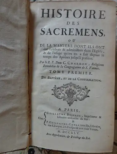 Chardon, Charles Mathias: Histoire des sacremens : ou de la manière dont ils ont été celebrés et administrés dans l'Eglise et de l'usage qu'on en a fait depuis le temps des Apôtres jusqu'à présent. 6 Bände (komplett). 