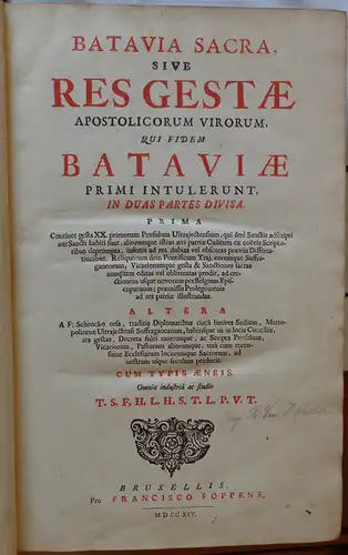 Heussen, Hugo Franciscus van: Batavia sacra : sive res gestae apostolicuorum virorum, qui fidem Bataviae. 2 Teile in einem Band. 
