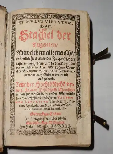 Rossignoli, Bernardino: Stimulus virtutum, das ist Stachel der Tugenten, mit welchem alle menschen[n], insonderheit aber die Jugendt von Lastern abgehalten und zu den Tugenten vortgetrieben werden. Ubergesetzt durch Valentinum Leuchtium. 