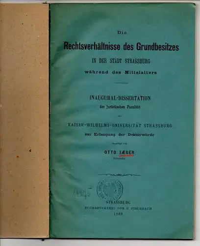 Jaeger, Otto: Die Rechtsverhältnisse des Grundbesitzes in der Stadt Strassburg während des Mittelalters. Dissertation. 