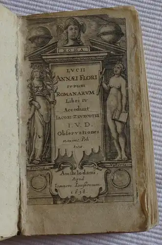 Florus, Lucius Annaeus: Lucii Annaei Flori rerum romanarum libri IV. Accedunt Jacobi Zevecotii observationes maxime politicae. 