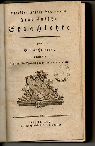 Jagemann, Christian Joseph: Italienische Sprachlehre zum Gebrauche derer, welche die Italienische Sprache gründlich erlernen wollen. 