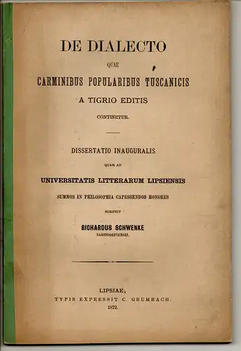 Schwenke, Richard: aus Sadisdorf: De dialecto quae carminibus popularibus tuscanicis a tigrio editis continetur. Dissertation. 