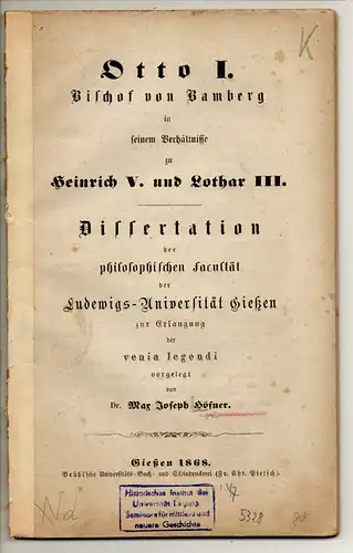 Höfner, Max Joseph: Otto I. Bischof von Bamberg in seinem Verhältnisse zu Heinrich V. und Lothar III. Habilitationsschrift. 