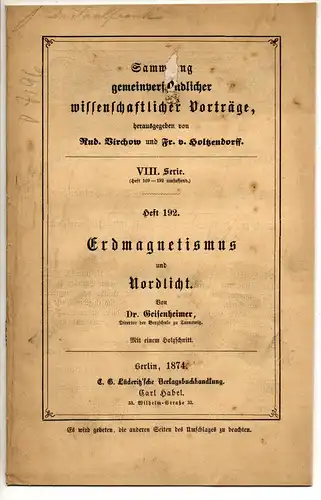 Geisenheimer, Leopold: Erdmagnetismus und Nordlicht : Vortrag, gehalten im Humboldt-Verein zu Breslau am 9. März 1873. Sammlung gemeinverständlicher wissenschaftlicher Vorträge Ser. 8,192. 