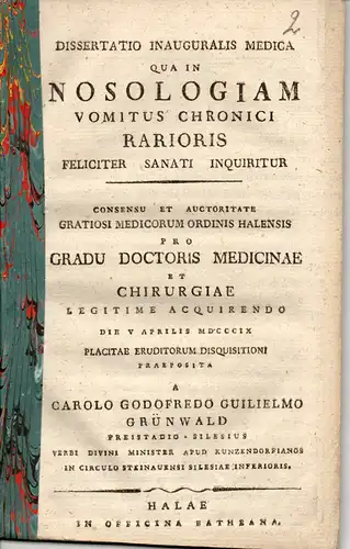 Grünwald, Karl Gottfried Wilhelm: aus Freistadt: Medizinische Inaugural-Dissertation. Qua In Nosologiam Vomitus Chronici Rarioris Feliciter Sanati Inquitur. 