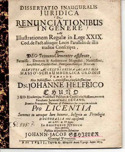 Schiller, Johann Jacob: aus Grüningen: Juristische Inaugural-Dissertation. De renunciationibus in genere ad illustrationem regulae in lege XXIX. Cod. de pact. aliisque locis parallelis de illis traditae conscripta. 