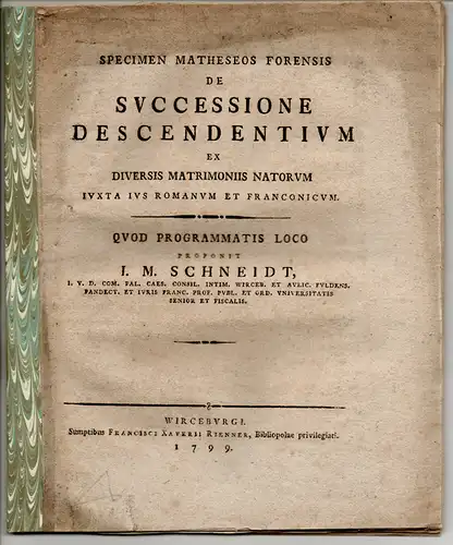 Schneidt, Joseph Maria: Specimen matheseos forensis de successione descendentium ex diversis matrimoniis natorum iuxta ius Romanum et Franconicum. 