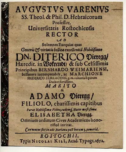 Varenius, August: Theol. & Phil. D. Hebraicorum Professor. Universitatis Rostochiensis Rector Ad Solemnes Exequias quas ... Dn. Diterico Vieregg/ Haeredit. in Wokrendt ... Marito & Adamo Vieregg. 