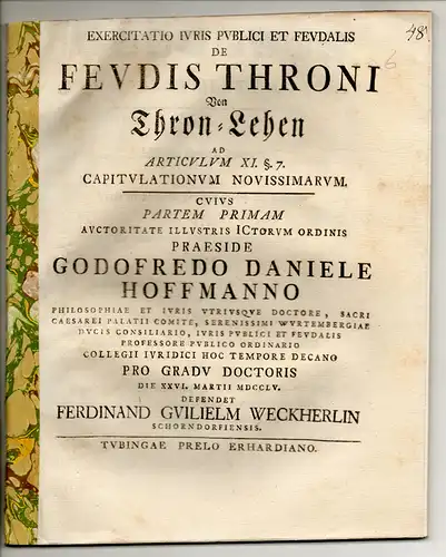 Weckherlin, Ferdinand Wilhelm: aus Schorndorf: Juristische Dissertation. De feudis throni - von Thron-Lehen - ad articulum XI. §. 7. capitulationum novissimarum ; cuius partem primam. 