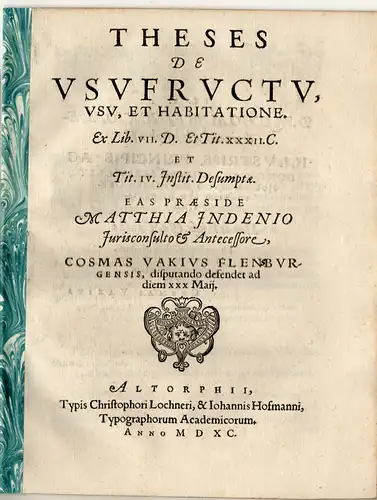 Vakius, Cosmas: aus Flensburg: Theses de Usufructu, usu, et habilitatione, Ex Lib. VII. D. et Tit. XXXII. C. et Tit. IV. Instit. Desumptae. 
