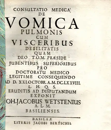 Wettstein, Johann Jakob: Consultatio medica de vomica pulmonis cum visceribus debilitatis (Über Eiterbeulen der Lunge mit geschwächten Eingeweiden). 