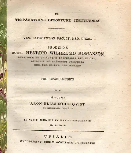 Romanson, Henrik Wilhelm: De trepanatione opportune instituenda. + Casum secretionis mensum vicariae. Promotionsankündigungen von Aron Elias Söderqvist aus Stockholm und John Axel Huss. 