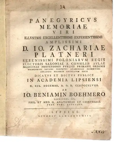 Böhmer, Johann Benjamin: aus Liegnitz: Panegyricus memoriae viri illustris excellentissimi experientissimi amplissimi Jo. Zachariae Platneri. (Gedenkrede auf Platner). 