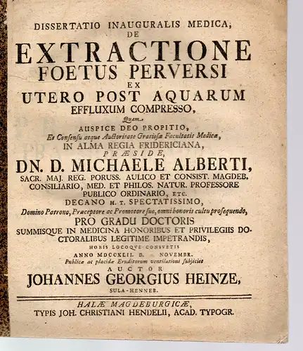 Heinze, Johann Georg: aus Suhl-Henneberg: Medizinische Inaugural-Dissertation. De Extractione Foetus Perversi Ex Utero Post Aquarum Effluxum Compresso. 