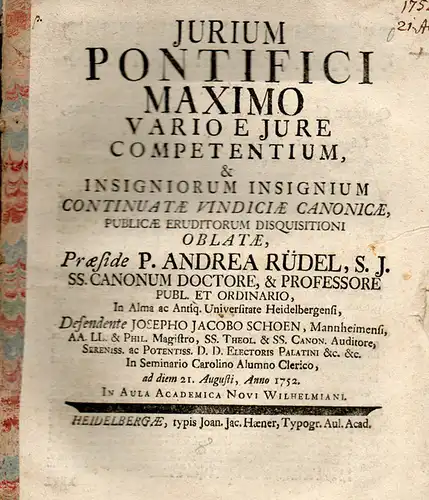 Schön, Joseph Jacob: aus Mannheim: Jurium Pontifici Maximo Vario E Jure Competentium, Et Insigniorum Insignium Continuatae Vindiciae Canonicae. 