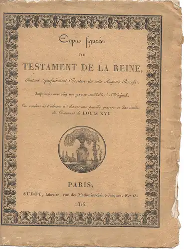 Marie-Antoinette: Copie figurée du testament de la Reine, imitant parfaitement l'écriture de cette auguste princesse, imprimée avec soin sur papier semblable à l'original. 