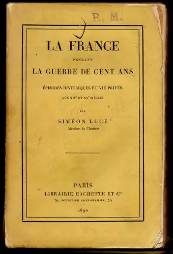 Luce, Simeon: La France pendant la guerre de cent ans : épisodes historiques et vie privée aux XIVe et XVe siècles. 