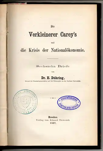 Dühring, Eugen: Die Verkleinerer Carey's und die Krisis der Nationalökonomie : Sechzehn Briefe. 