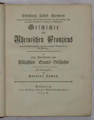 Kremer, Christoph Jakob: Geschichte des Rheinischen Franziens unter den Merovingischen und Karolingischen Königen bis in das Jahr 843 als Grundlage zur Pfälzischen Staats-Geschichte. Herausgegeben von Andreas Lamey. 