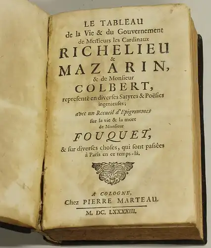 Le Tableau de la Vie & du Gouvernement de Messieurs les Cardinaux Richelieu & Mazarin, & de Monsieur Colbert : representé en diverses Satyres &...