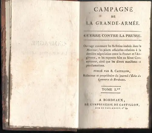 Castillon, Bernard: Campagne de la grande armée , guerre contre la Prusse. Ouvrage contenant les Bulletins insérés dans le Moniteur, les pièces officielles relatives à.. 