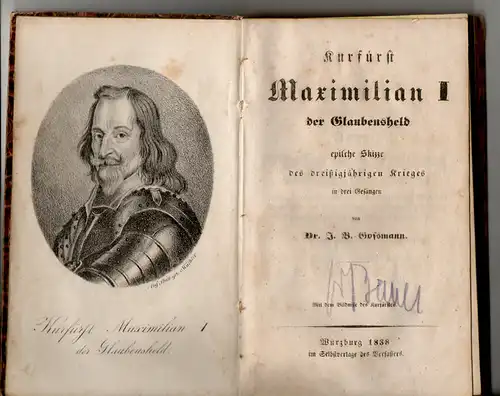 Goßmann, Johann Bartholomäus: Kurfürst Maximilian I. der Glaubensheld - epische Skizze des dreißigjährigen Krieges in drei Gesängen. 