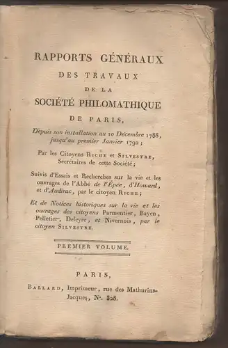Rapports généraux des travaux de la Société philomathique de Paris, depuis son installation au 10 décembre 1788, jusqu'au premier janvier 1792 ; par les citoyens Riche et Silvestre; premier volume. 