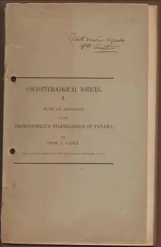 Casey, Thos L: Coleopterological notices, I: with an appendix on the termitophilous Staphylinidae of Panama. Sonderdruck aus: Annals of the New York Academy of Sciences 5, 39-198. 