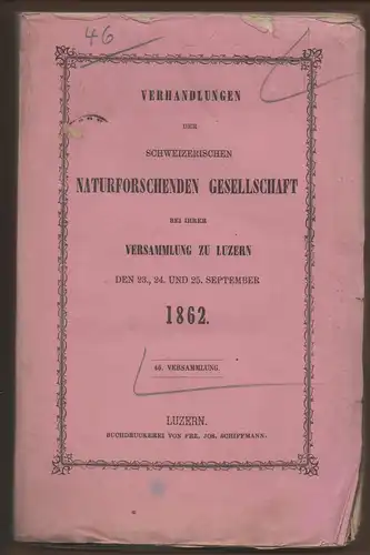 Verhandlungen der Schweizerischen Naturforschenden Gesellschaft bei ihrer 46. Versammlung zu Luzern den 23., 24. und 25. September 1862. 