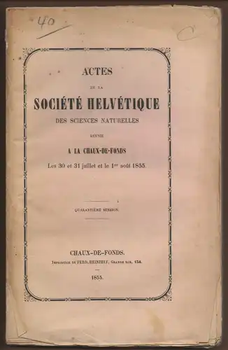 Actes de la Société helvétique des Sciences Naturelles réunie a la Chaux-de-Fonds, les 30 et 31 juillet et le 1er aout 1855. 