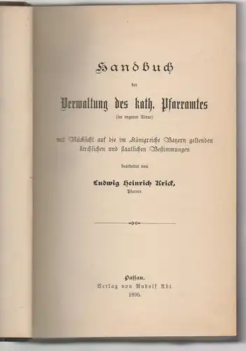 Krick, Ludwig Heinrich: Handbuch der Verwaltung des kath. Pfarramtes (im engeren Sinne) : mit Rücksicht auf die im Königreiche Bayern geltenden kirchlichen und staatlichen Bestimmungen.. 