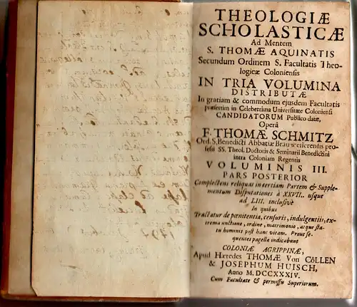 Schmitz, Thomas: Theologia scholastica ad mentem S. Thomae Aquinatis secundum ordenem S. Facultatis Theologicae Coloniensis in tria volumina distributa, vol. III, pars posterior: complectens reliquas.. 