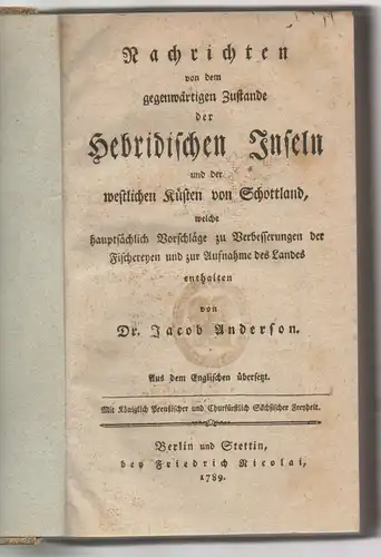 Anderson, James: Nachrichten von dem gegenwärtigen Zustande der Hebridischen Inseln und der westlichen Küsten von Schottland : welche hauptsächlich Vorschläge zu Verbesserungen der Fischereyen und zur Aufnahme des Landes enthalten. 