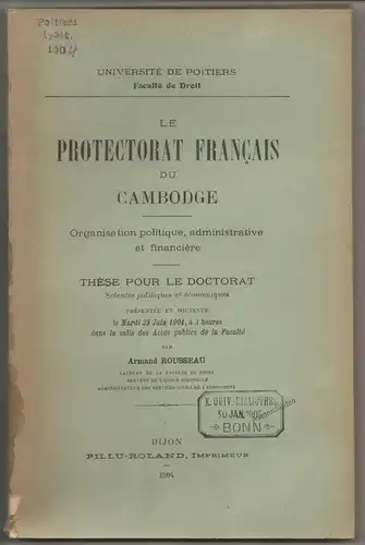 Rousseau, Armand: Le protectorat français du Cambodge : organisation politique, administrative et fiancière. Dissertation. 