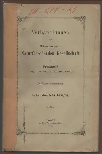 Verhandlungen der Schweizerischen Naturforschenden Gesellschaft in Frauenfeld den 7., 8. und 9. August 1887, 70. Jahresversammlung. 