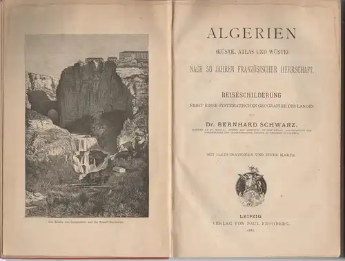 Schwarz, Bernhard Wilhelm: Algerien (Küste, Atlas und Wüste) nach 50 Jahren französischer Herrschaft : Reiseschilderung nebst einer systematischen Geographie des Landes. 